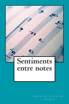 Cover for Arantxa Catalan I Gomez · Sentiments Entre Notes (Paperback Book) (2014)