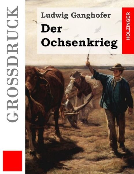 Cover for Ludwig Ganghofer · Der Ochsenkrieg (Grossdruck) (Paperback Bog) (2015)