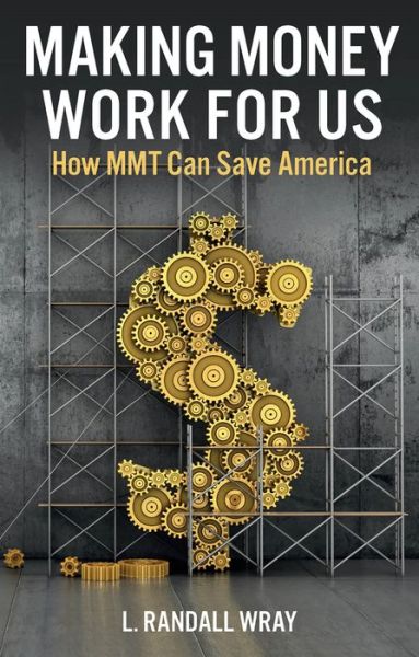 Cover for L. Randall Wray · Making Money Work for Us: How MMT Can Save America (Paperback Book) (2022)