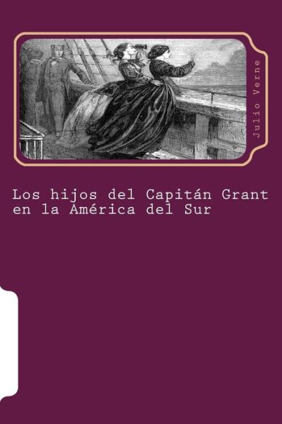 Los Hijos Del Capitan Grant en La America Del Sur - Julio Verne - Kirjat - Createspace - 9781512015263 - lauantai 2. toukokuuta 2015