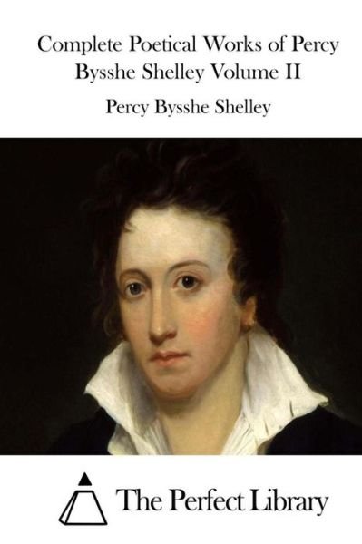 Complete Poetical Works of Percy Bysshe Shelley Volume II - Percy Bysshe Shelley - Boeken - Createspace - 9781512143263 - 10 mei 2015