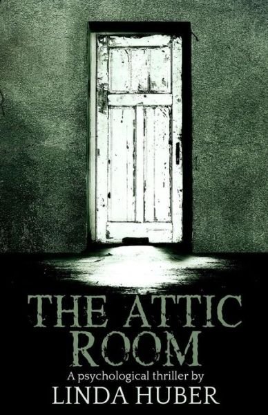 Cover for Linda Huber · The Attic Room: a Psychological Thriller (Paperback Book) (2015)