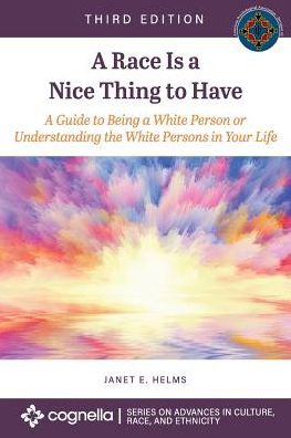 A Race Is a Nice Thing to Have: A Guide to Being a White Person or Understanding the White Persons in Your Life - Advances in Culture, Race, and Ethnicity - Janet E. Helms - Books - Cognella, Inc - 9781516583263 - June 7, 2019