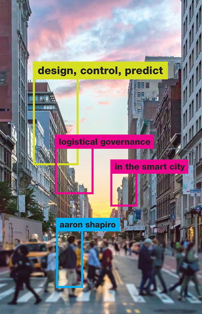 Cover for Aaron Shapiro · Design, Control, Predict: Logistical Governance in the Smart City (Hardcover Book) (2020)