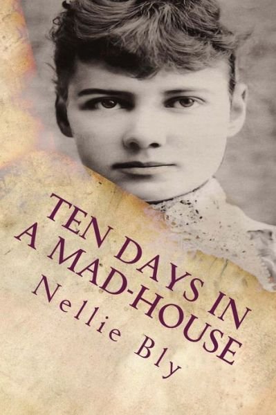 Cover for Nellie Bly · Ten Days In a Mad-House: Illustrated (Bog) (2015)