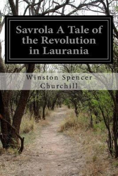 Savrola A Tale of the Revolution in Laurania - Winston Spencer Churchill - Livres - Createspace Independent Publishing Platf - 9781523822263 - 2 février 2016