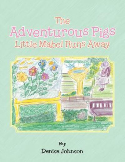 Cover for Denise Johnson · The Adventurous Pigs : Little Mabel Runs Away (Paperback Book) (2017)