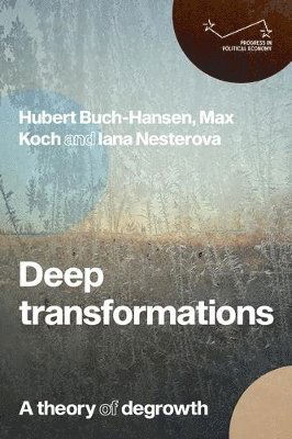 Cover for Hubert Buch-Hansen · Deep Transformations: A Theory of Degrowth - Progress in Political Economy (Hardcover Book) (2024)