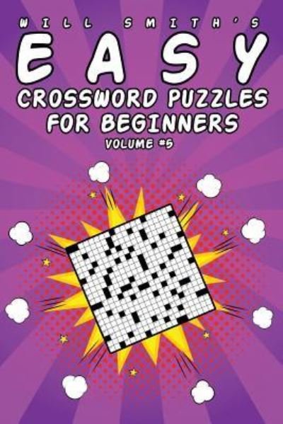Will Smith Easy Crossword Puzzles for Beginners - Volume 5 - Will Smith - Boeken - Createspace Independent Publishing Platf - 9781532732263 - 13 april 2016