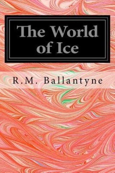 Cover for R M Ballantyne · The World of Ice (Pocketbok) (2016)