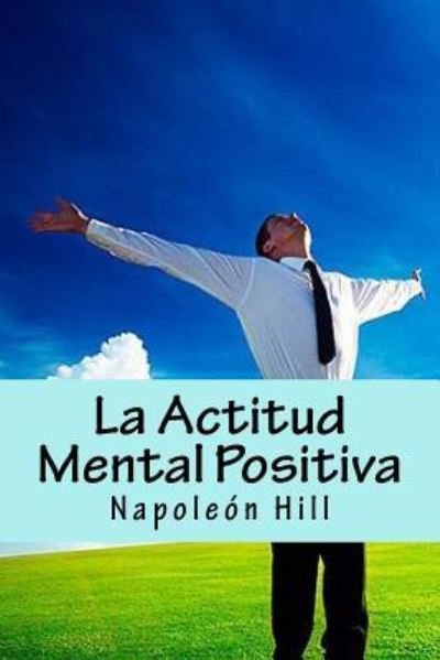 Cover for Napoleon Hill · La Actitud Mental Positiva (Taschenbuch) [Spanish edition] (2016)