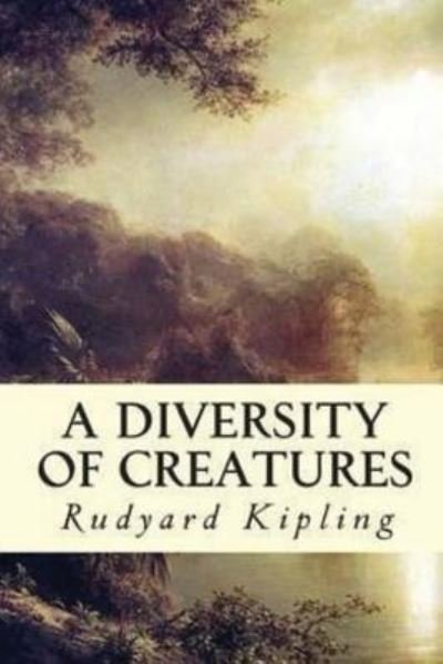A Diversity of Creatures - Rudyard Kipling - Boeken - Createspace Independent Publishing Platf - 9781533579263 - 2 juni 2016