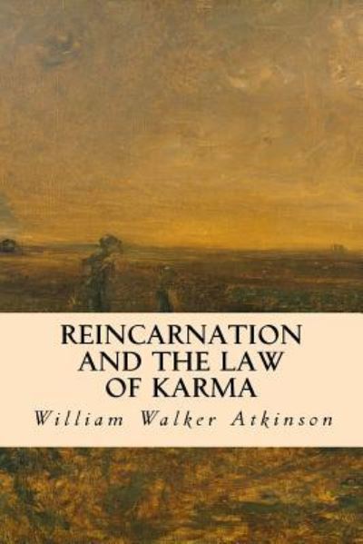 Reincarnation and the Law of Karma - William Walker Atkinson - Books - Createspace Independent Publishing Platf - 9781533694263 - June 10, 2016