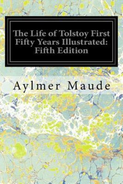 Cover for Aylmer Maude · The Life of Tolstoy First Fifty Years Illustrated (Paperback Book) (2017)