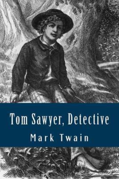 Tom Sawyer, Detective - Mark Twain - Książki - Createspace Independent Publishing Platf - 9781539593263 - 18 października 2016