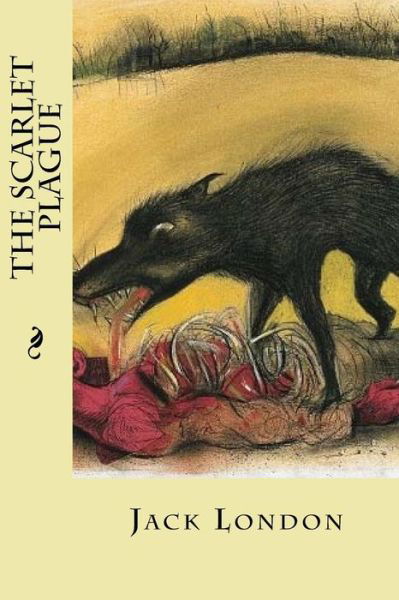 The Scarlet Plague - Jack London - Książki - Createspace Independent Publishing Platf - 9781539605263 - 18 października 2016