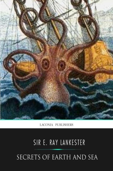 Secrets of Earth and Sea - E Ray Lankester - Książki - Createspace Independent Publishing Platf - 9781541303263 - 28 grudnia 2016