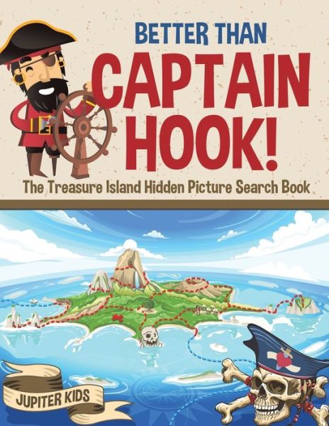 Cover for Jupiter Kids · Better Than Captain Hook! The Treasure Island Hidden Picture Search Book (Paperback Book) (2018)