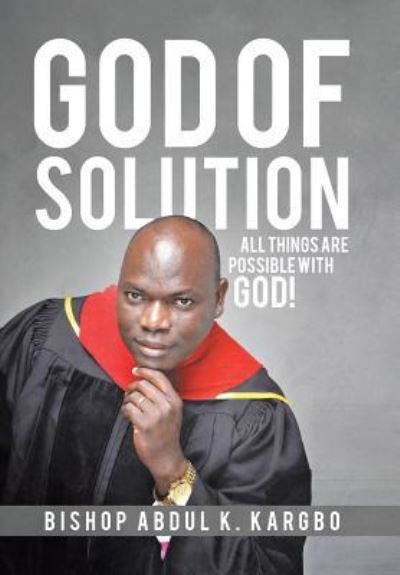 Cover for Bishop Abdul K Kargbo · God of Solution (Hardcover Book) (2017)