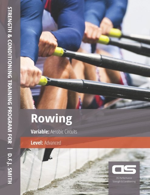 Cover for D F J Smith · DS Performance - Strength &amp; Conditioning Training Program for Rowing, Aerobic Circuits, Advanced (Pocketbok) (2016)