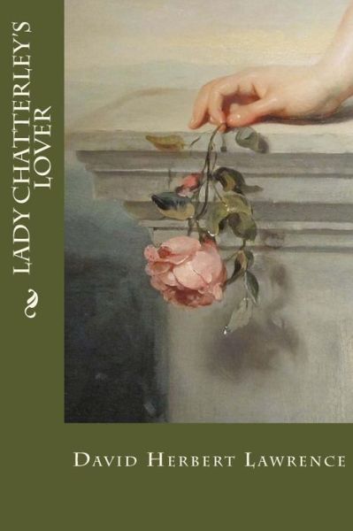 Lady Chatterley's Lover - David Herbert Lawrence - Books - Createspace Independent Publishing Platf - 9781548896263 - July 14, 2017