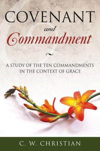 Cover for C. W. Christian · Covenant and Commandment: a Study of the Ten Commandments in the Context of Grace (Paperback Book) (2019)