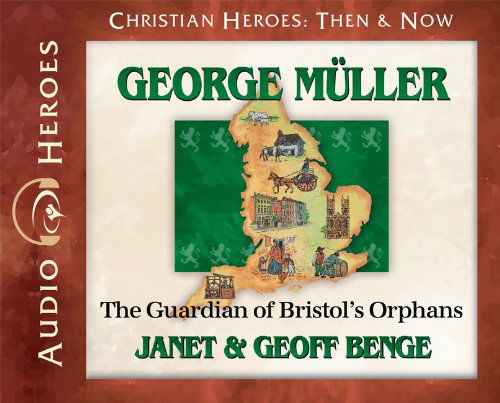 Cover for Geoff Benge · George Muller: the Guardian of Bristol's Orphans (Audiobook) (Christian Heroes: then &amp; Now) (Christian Heroes then and Now) (Hörbok (CD)) [Audio Heroes edition] (2012)