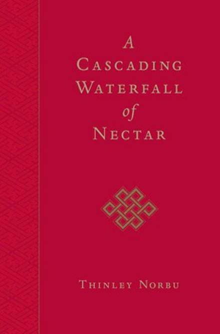 A Cascading Waterfall of Nectar - Thinley Norbu - Książki - Shambhala Publications Inc - 9781590305263 - 21 lipca 2009