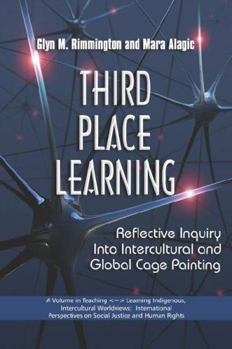 Cover for Mara Alagic · Third Place Learning: Reflective Inquiry into Intercultural and Global Cage Painting (Pb) (Teaching-learning Indigenous, Intercultural Worldviews) (Paperback Book) (2008)