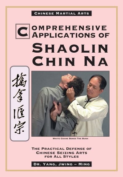 Cover for Yang Jwing-Ming · Comprehensive Applications in Shaolin Chin Na: The Practical Defense of Chinese Seizing Arts for All Styles (Innbunden bok) (2024)