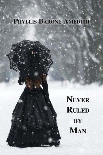 Never Ruled by Man - Phyllis Ameduri - Books - Wingspan Press - 9781595946263 - November 14, 2018