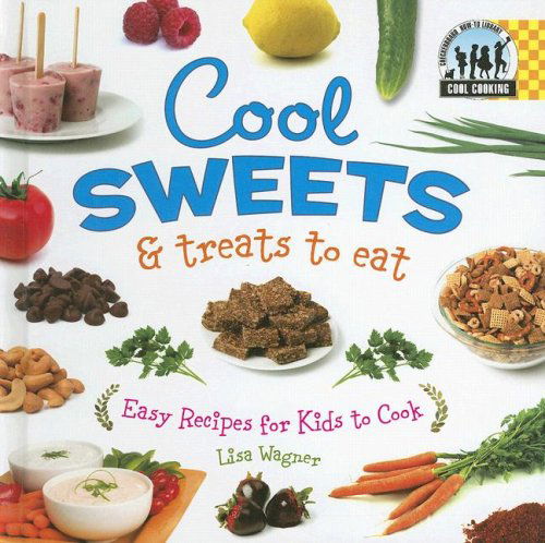 Cool Sweets & Treats to Eat: Easy Recipes for Kids to Cook (Cool Cooking) - Lisa Wagner - Książki - Checkerboard Library - 9781599287263 - 2007