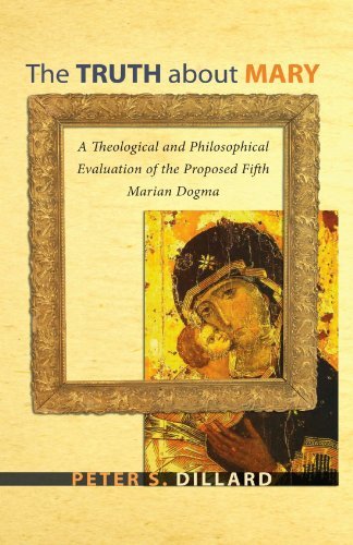 Cover for Peter S. Dillard · The Truth About Mary: a Theological and Philosophical Evaluation of the Proposed Fifth Marian Dogma (Paperback Book) (2009)