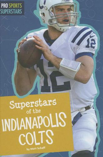 Cover for Matt Scheff · Superstars of the Indianapolis Colts (Pro Sports Superstars) (Hardcover Book) (2013)