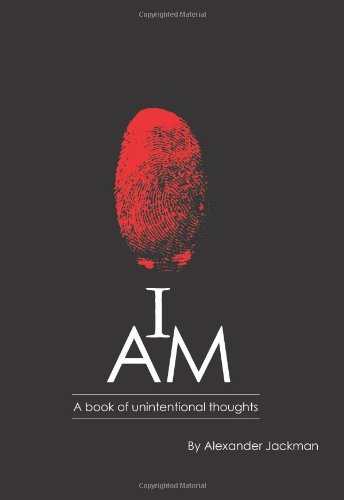 I Am a Book of Unintentional Thoughts - Alexander Jackman - Books - Eloquent Books - 9781608608263 - September 20, 2009