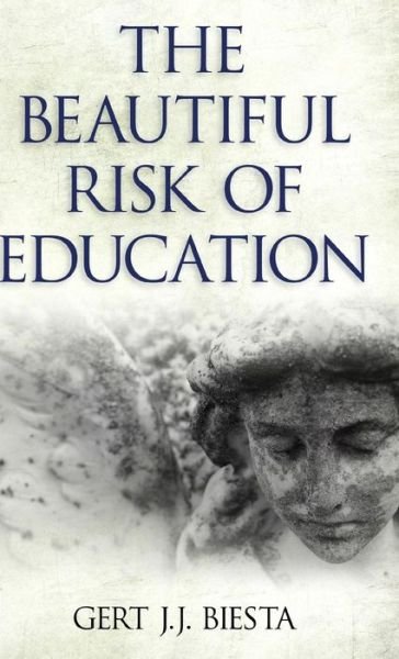 Cover for Gert J. J. Biesta · Beautiful Risk of Education (Innbunden bok) (2013)