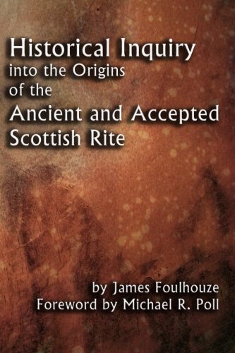 Cover for James Foulhouze · Historical Inquiry into the Origins of the Ancient and Accepted Scottish Rite (Taschenbuch) (2012)