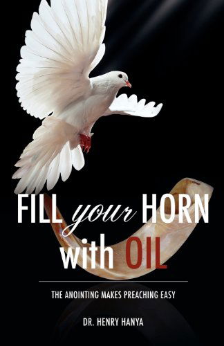 Cover for Dr. Henry Hanya · Fill Your Horn with Oil (Paperback Book) (2011)
