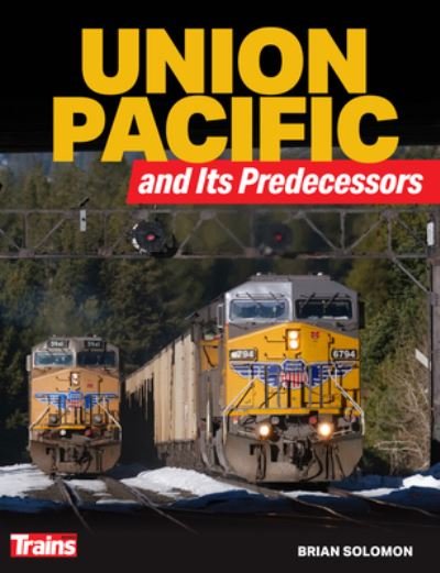 Cover for Brian Solomon · Union Pacific and Its Predecessors (Book) (2023)