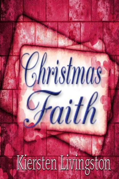 Cover for Kiersten Livingston · Christmas Faith (Heartwarming Christian Romance) (Volume 2) (Paperback Book) (2013)