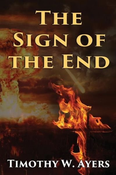 Cover for Timothy W Ayers · The Sign of the End (Paperback Bog) (2016)