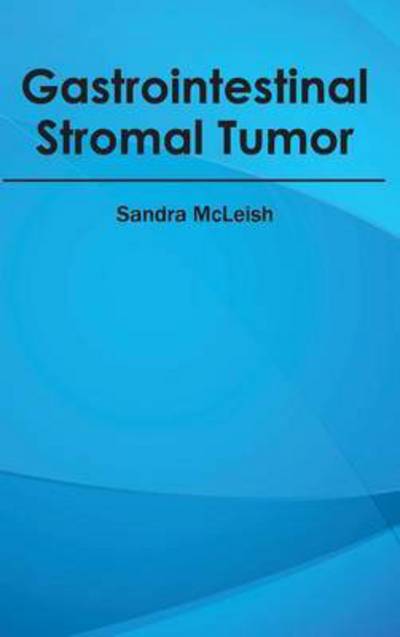 Cover for Sandra Mcleish · Gastrointestinal Stromal Tumor (Hardcover Book) (2015)