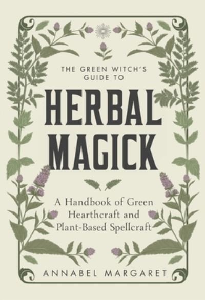 Cover for Annabel Margaret · The Green Witch's Guide to Herbal Magick: A Handbook of Green Hearthcraft and Plant-Based Spellcraft (Hardcover Book) (2023)