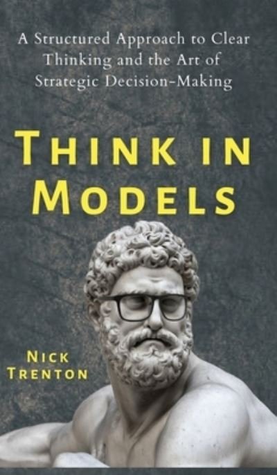 Cover for Nick Trenton · Think in Models (Hardcover Book) (2020)