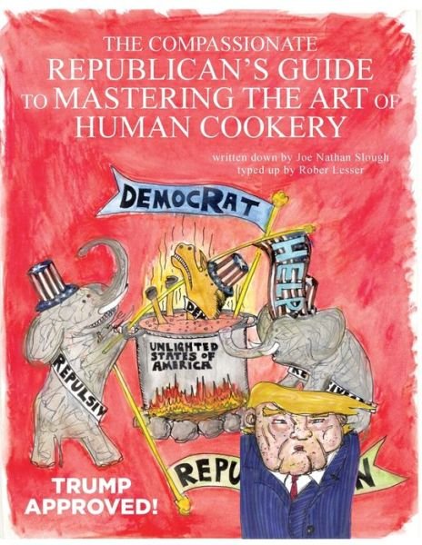 Cover for Robert Lesser · The Compassionate Republican's Guide to Mastering the Art of Human Cookery (Taschenbuch) (2019)