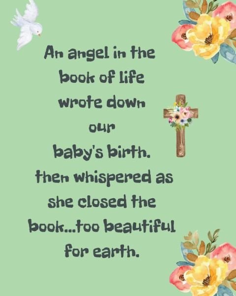 Cover for Patricia Larson · An Angel In The Book Of Life Wrote Down Our Baby's Birth Then Whispered As She Closed The Book Too Beautiful For Earth: A Diary Of All The Things I Wish I Could Say Newborn Memories Grief Journal Loss of a Baby Sorrowful Season Forever In Your Heart Remem (Paperback Book) (2020)