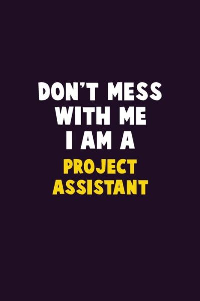 Don't Mess With Me, I Am A Project Assistant - Emma Loren - Książki - Independently Published - 9781656623263 - 6 stycznia 2020