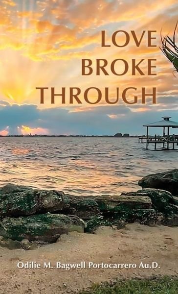 Cover for Odilie M. Bagwell Portocarrero Au.D · Love Broke Through (Book) (2022)