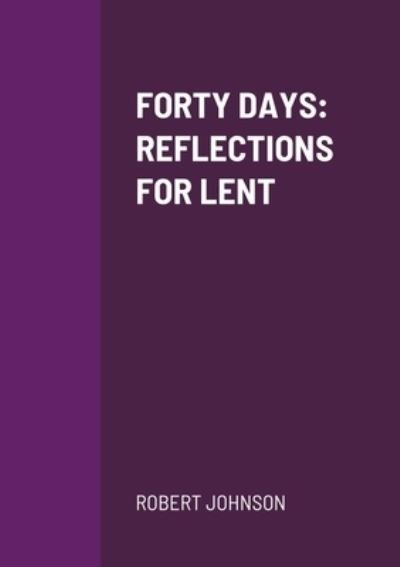 Forty Days - Robert Johnson - Livros - Lulu Press - 9781667188263 - 30 de março de 2021