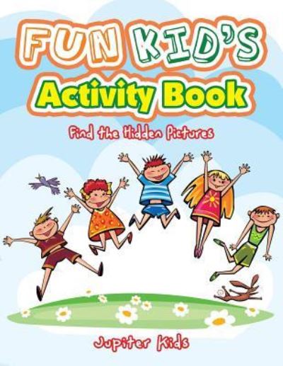 Cover for Jupiter Kids · Fun Kid's Activity Book -- Find the Hidden Pictures (Paperback Book) (2017)